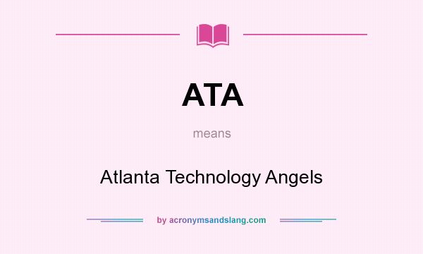 What does ATA mean? It stands for Atlanta Technology Angels