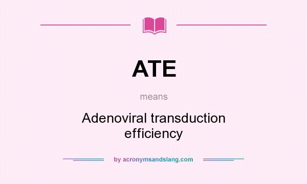 What does ATE mean? It stands for Adenoviral transduction efficiency