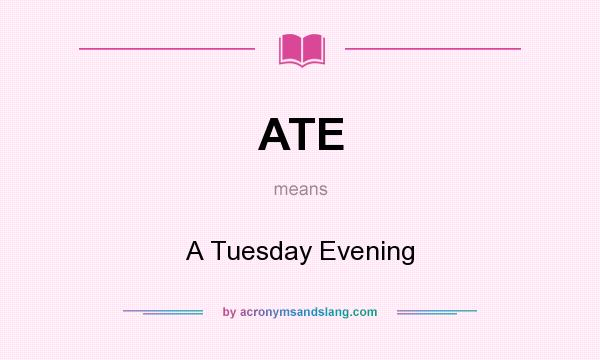 What does ATE mean? It stands for A Tuesday Evening