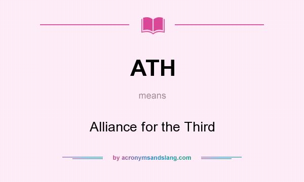 What does ATH mean? It stands for Alliance for the Third