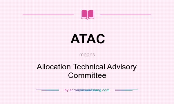What does ATAC mean? It stands for Allocation Technical Advisory Committee