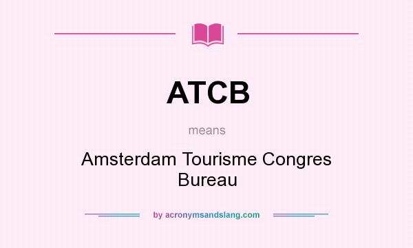 What does ATCB mean? It stands for Amsterdam Tourisme Congres Bureau