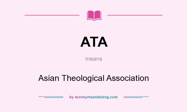 What does ATA mean? It stands for Asian Theological Association