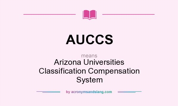 What does AUCCS mean? It stands for Arizona Universities Classification Compensation System