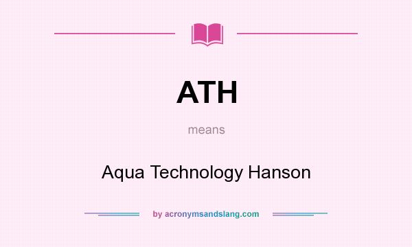 What does ATH mean? It stands for Aqua Technology Hanson