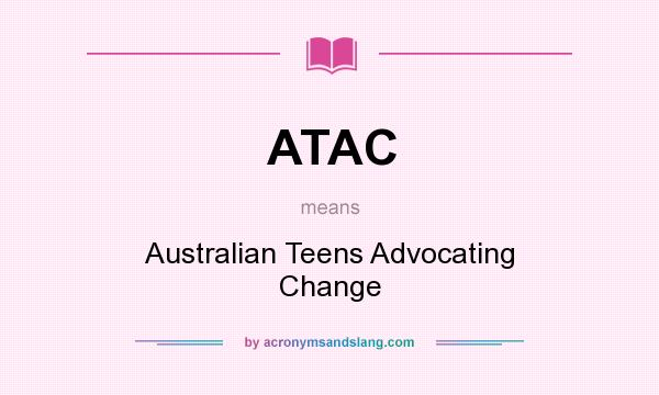 What does ATAC mean? It stands for Australian Teens Advocating Change