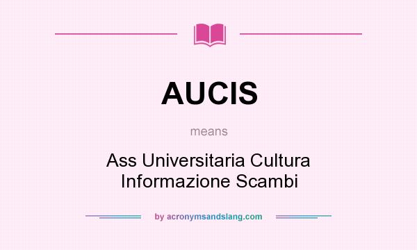 What does AUCIS mean? It stands for Ass Universitaria Cultura Informazione Scambi