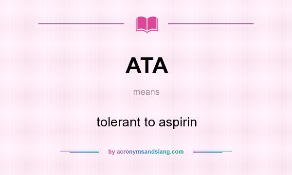What does ATA mean? It stands for tolerant to aspirin