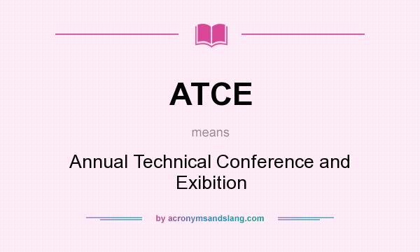 What does ATCE mean? It stands for Annual Technical Conference and Exibition