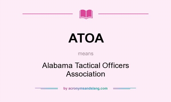 What does ATOA mean? It stands for Alabama Tactical Officers Association