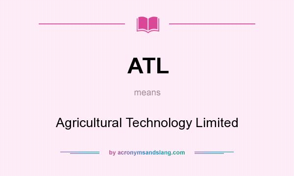 What does ATL mean? It stands for Agricultural Technology Limited