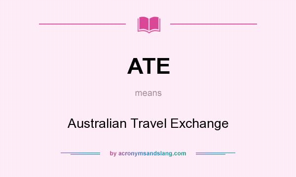 What does ATE mean? It stands for Australian Travel Exchange