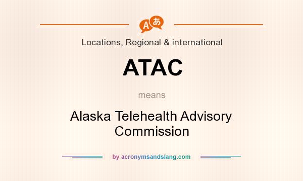 What does ATAC mean? It stands for Alaska Telehealth Advisory Commission