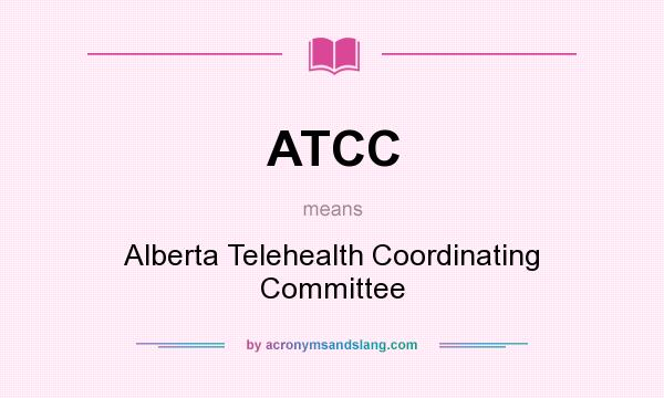 What does ATCC mean? It stands for Alberta Telehealth Coordinating Committee