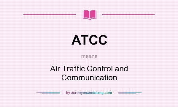 What does ATCC mean? It stands for Air Traffic Control and Communication