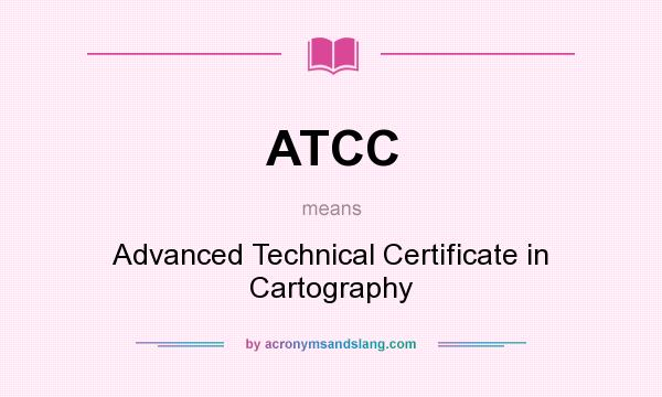 What does ATCC mean? It stands for Advanced Technical Certificate in Cartography