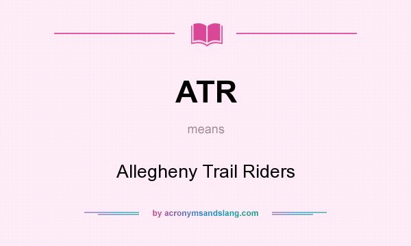 What does ATR mean? It stands for Allegheny Trail Riders