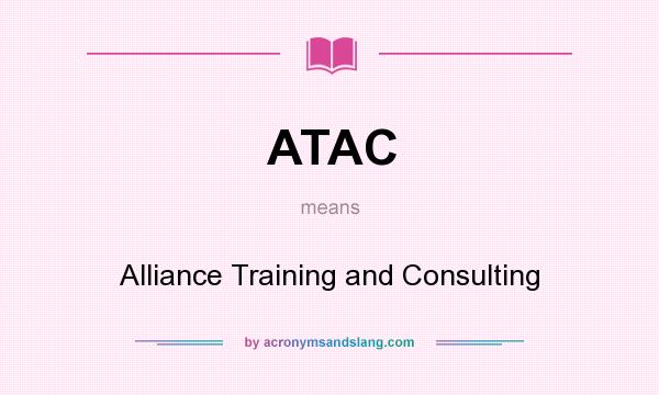 What does ATAC mean? It stands for Alliance Training and Consulting