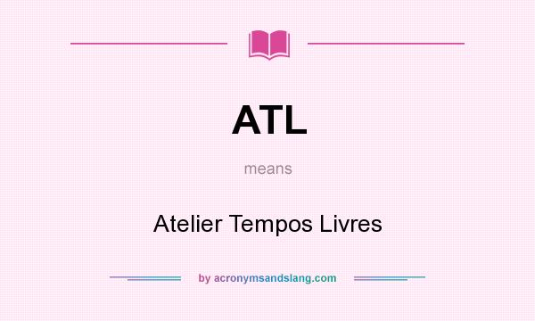 What does ATL mean? It stands for Atelier Tempos Livres