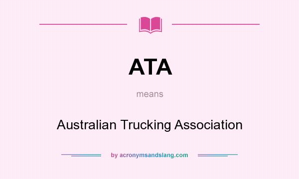 What does ATA mean? It stands for Australian Trucking Association