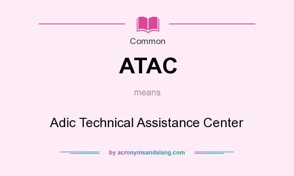 What does ATAC mean? It stands for Adic Technical Assistance Center