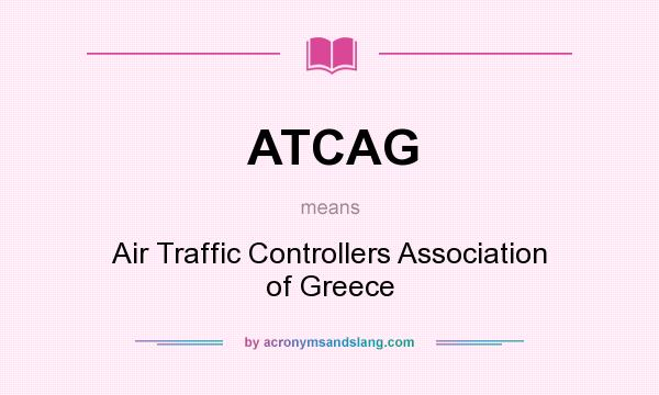 What does ATCAG mean? It stands for Air Traffic Controllers Association of Greece