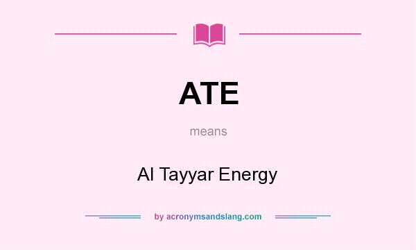 What does ATE mean? It stands for Al Tayyar Energy