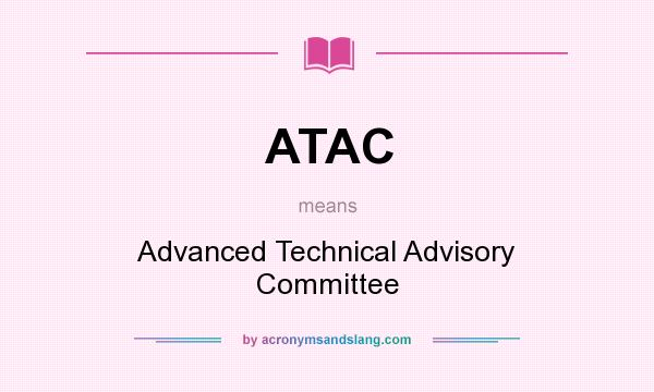 What does ATAC mean? It stands for Advanced Technical Advisory Committee