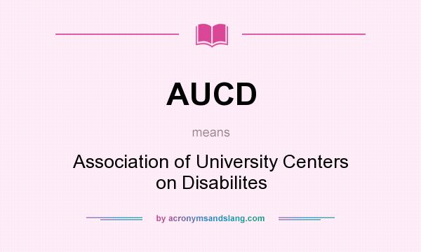 What does AUCD mean? It stands for Association of University Centers on Disabilites