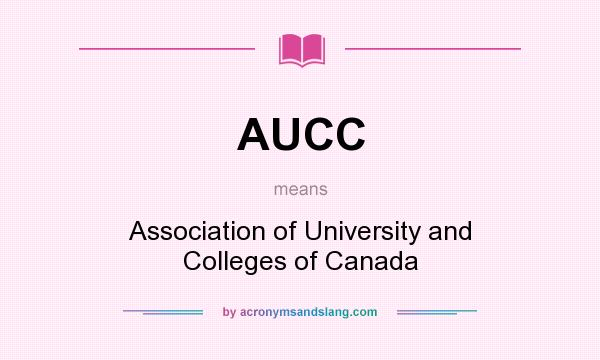 What does AUCC mean? It stands for Association of University and Colleges of Canada