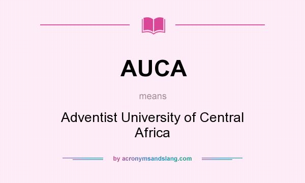 What does AUCA mean? It stands for Adventist University of Central Africa