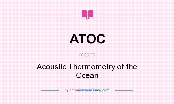 What does ATOC mean? It stands for Acoustic Thermometry of the Ocean