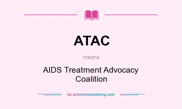 What does ATAC mean? It stands for AIDS Treatment Advocacy Coalition