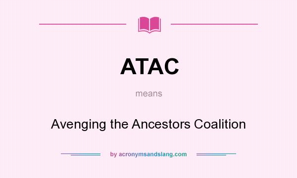 What does ATAC mean? It stands for Avenging the Ancestors Coalition