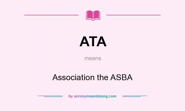 What does ATA mean? It stands for Association the ASBA