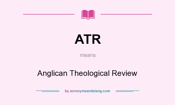 What does ATR mean? It stands for Anglican Theological Review