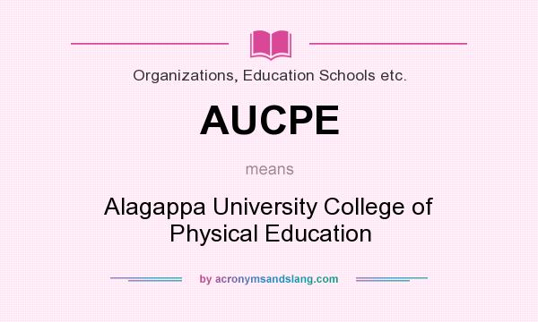 What does AUCPE mean? It stands for Alagappa University College of Physical Education