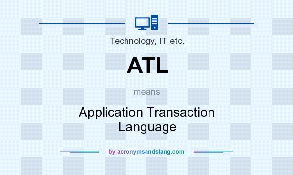 What does ATL mean? It stands for Application Transaction Language