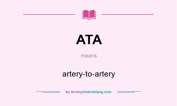 What does ATA mean? It stands for artery-to-artery