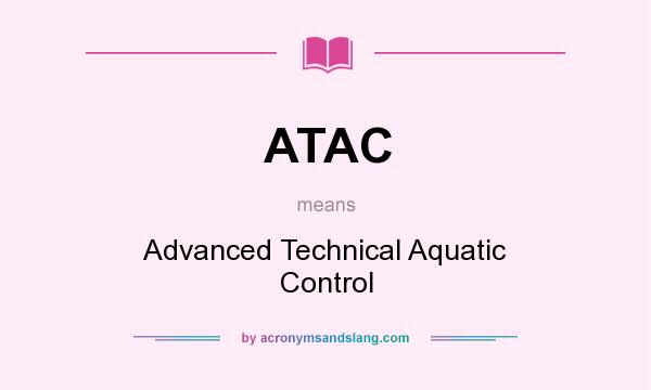 What does ATAC mean? It stands for Advanced Technical Aquatic Control