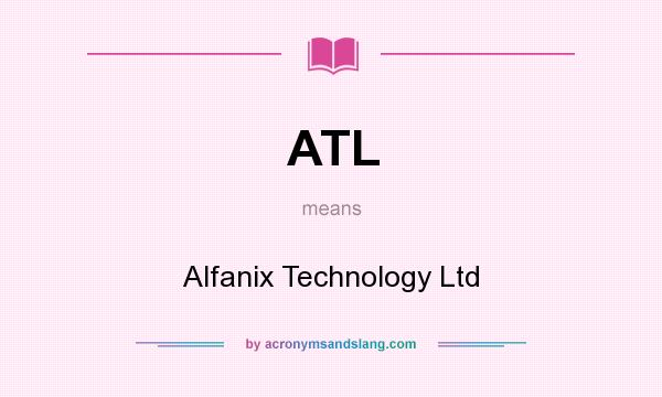 What does ATL mean? It stands for Alfanix Technology Ltd