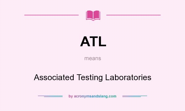 What does ATL mean? It stands for Associated Testing Laboratories