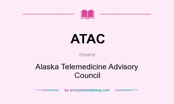 What does ATAC mean? It stands for Alaska Telemedicine Advisory Council