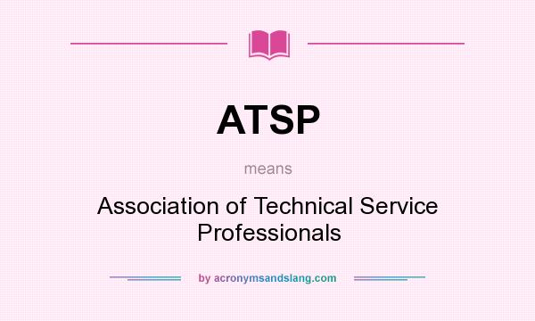 What does ATSP mean? It stands for Association of Technical Service Professionals