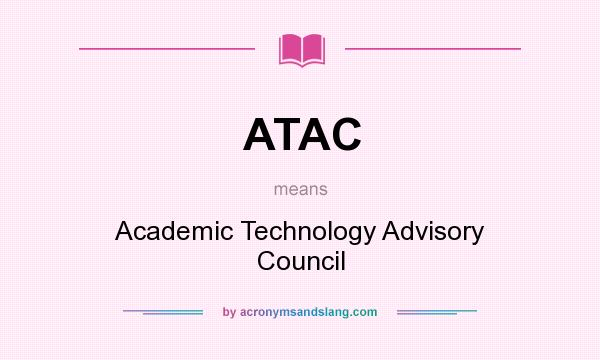 What does ATAC mean? It stands for Academic Technology Advisory Council