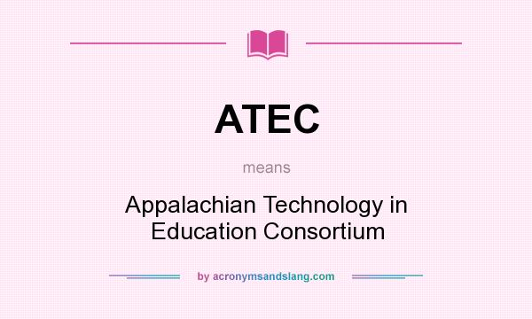 What does ATEC mean? It stands for Appalachian Technology in Education Consortium