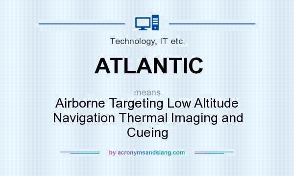 What does ATLANTIC mean? It stands for Airborne Targeting Low Altitude Navigation Thermal Imaging and Cueing