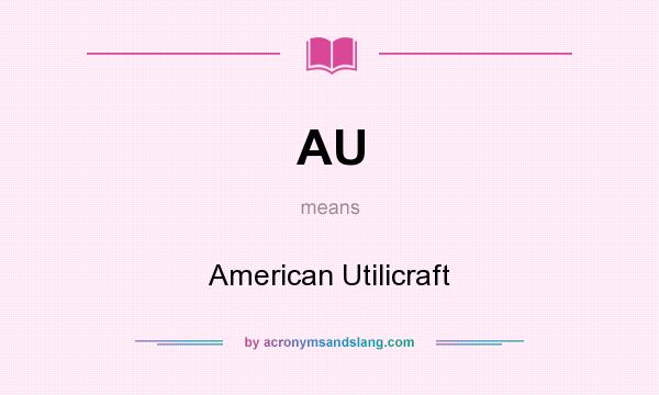 What does AU mean? It stands for American Utilicraft