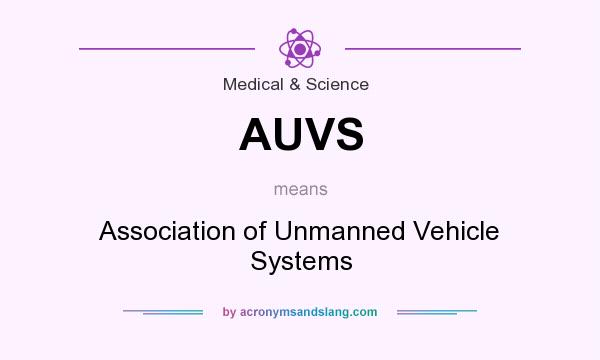 What does AUVS mean? It stands for Association of Unmanned Vehicle Systems