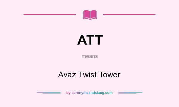 What does ATT mean? It stands for Avaz Twist Tower